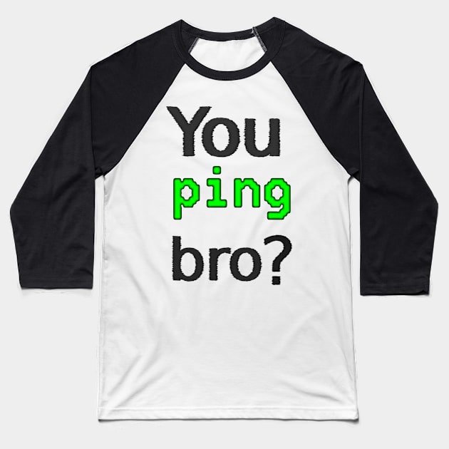 You ping bro? Baseball T-Shirt by findingNull